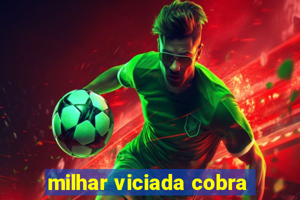 milhar viciada cobra